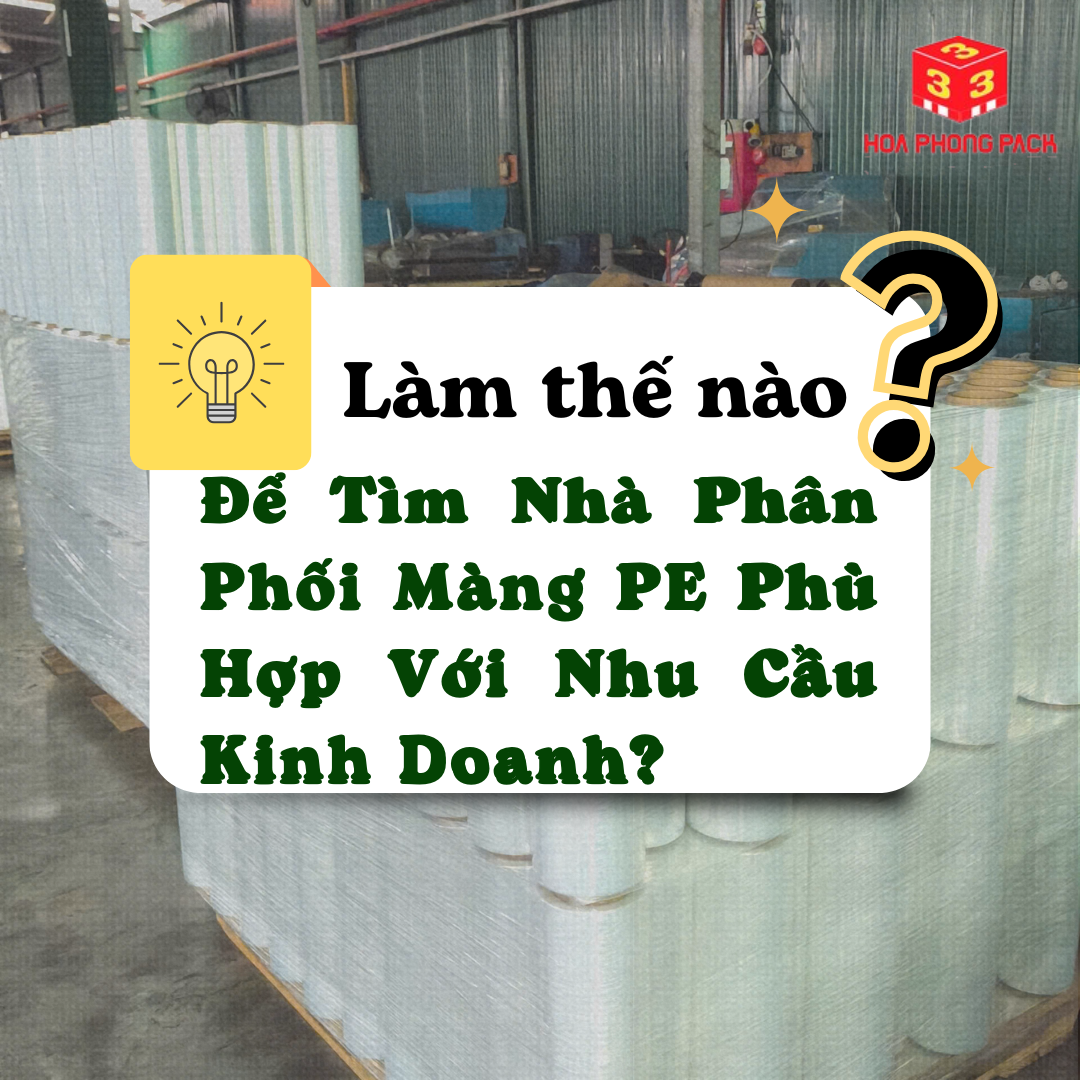 Làm Thế Nào Để Tìm Nhà Phân Phối Màng PE Quấn Pallet Phù Hợp Với Nhu Cầu Sử Dụng?