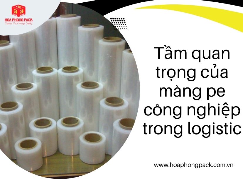 Tầm quan trọng của màng pe công nghiệp trong logistic